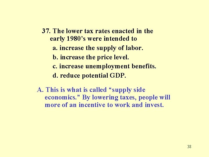 37. The lower tax rates enacted in the early 1980’s were intended to a.