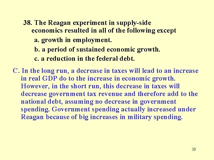 38. The Reagan experiment in supply-side economics resulted in all of the following except