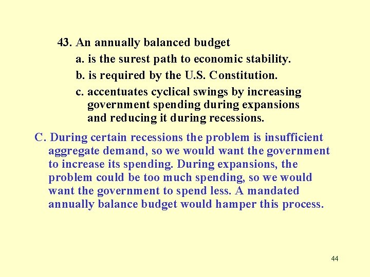 43. An annually balanced budget a. is the surest path to economic stability. b.