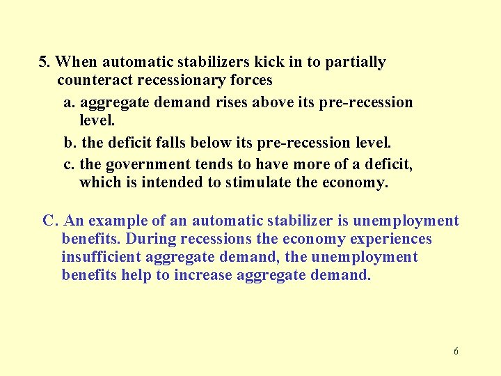 5. When automatic stabilizers kick in to partially counteract recessionary forces a. aggregate demand