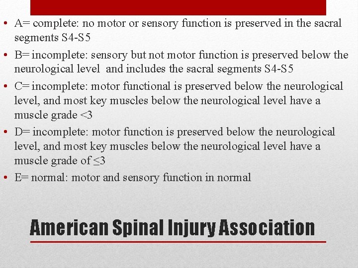 • A= complete: no motor or sensory function is preserved in the sacral • A= complete: no motor or sensory function is preserved in the sacral