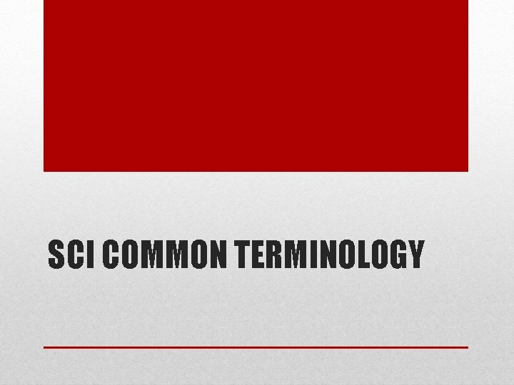 SCI COMMON TERMINOLOGY SCI COMMON TERMINOLOGY