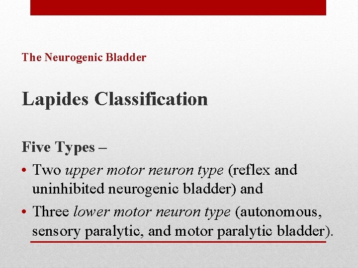 The Neurogenic Bladder Lapides Classification Five Types – • Two upper motor neuron type The Neurogenic Bladder Lapides Classification Five Types – • Two upper motor neuron type