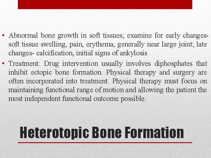 • Abnormal bone growth in soft tissues; examine for early changessoft tissue swelling, • Abnormal bone growth in soft tissues; examine for early changessoft tissue swelling,