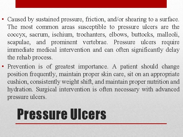 • Caused by sustained pressure, friction, and/or shearing to a surface. The most • Caused by sustained pressure, friction, and/or shearing to a surface. The most