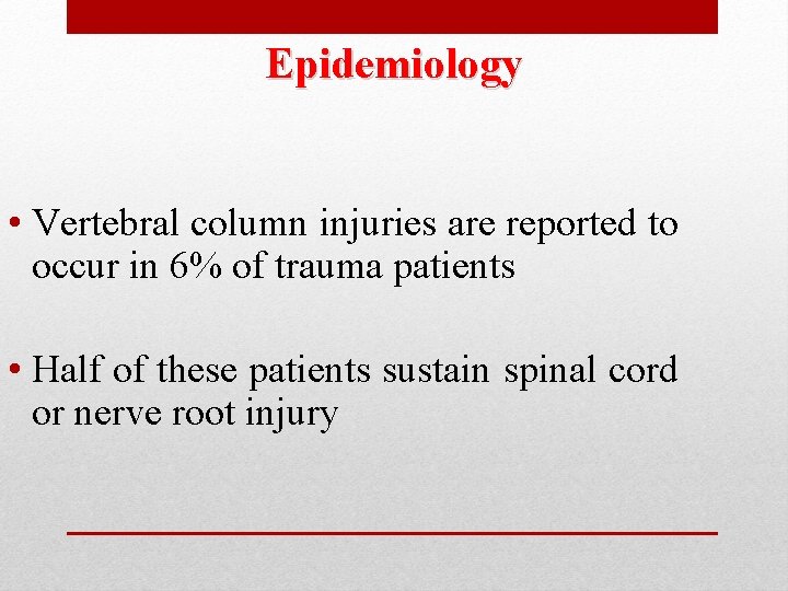 Epidemiology • Vertebral column injuries are reported to occur in 6% of trauma patients Epidemiology • Vertebral column injuries are reported to occur in 6% of trauma patients