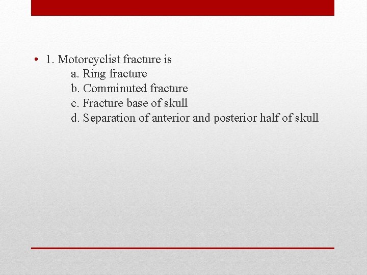 • 1. Motorcyclist fracture is a. Ring fracture b. Comminuted fracture c. Fracture • 1. Motorcyclist fracture is a. Ring fracture b. Comminuted fracture c. Fracture