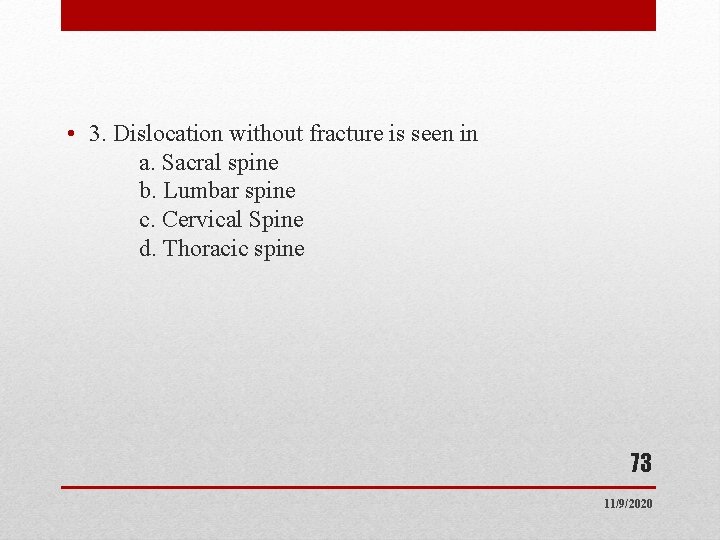 • 3. Dislocation without fracture is seen in a. Sacral spine b. Lumbar • 3. Dislocation without fracture is seen in a. Sacral spine b. Lumbar
