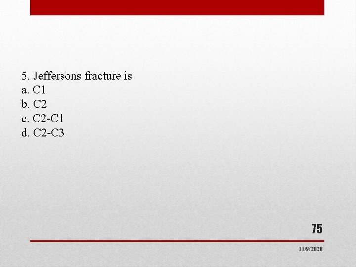 5. Jeffersons fracture is a. C 1 b. C 2 c. C 2 -C 5. Jeffersons fracture is a. C 1 b. C 2 c. C 2 -C