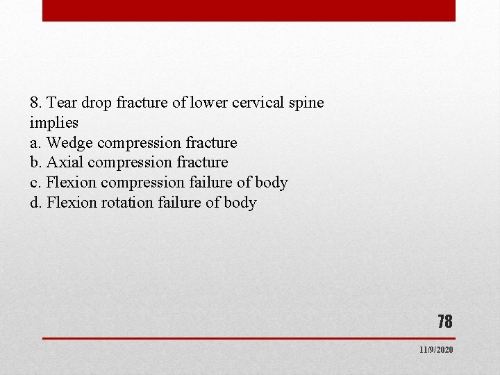 8. Tear drop fracture of lower cervical spine implies a. Wedge compression fracture b. 8. Tear drop fracture of lower cervical spine implies a. Wedge compression fracture b.