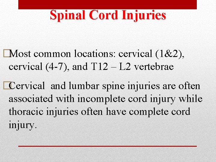 Spinal Cord Injuries �Most common locations: cervical (1&2), cervical (4 -7), and T 12 Spinal Cord Injuries �Most common locations: cervical (1&2), cervical (4 -7), and T 12
