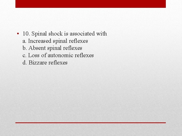 • 10. Spinal shock is associated with a. Increased spinal reflexes b. Absent • 10. Spinal shock is associated with a. Increased spinal reflexes b. Absent