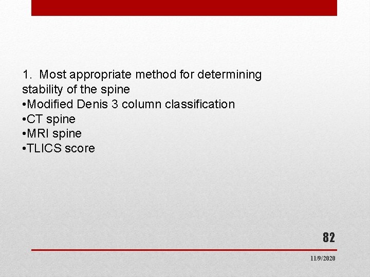1. Most appropriate method for determining stability of the spine • Modified Denis 3 1. Most appropriate method for determining stability of the spine • Modified Denis 3