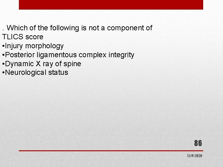 Which of the following is not a component of TLICS score • Injury morphology Which of the following is not a component of TLICS score • Injury morphology