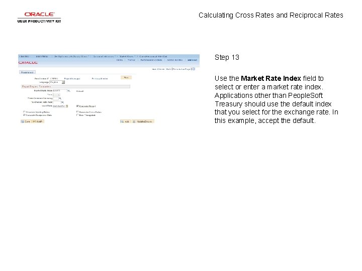 Calculating Cross Rates and Reciprocal Rates Step 13 Use the Market Rate Index field