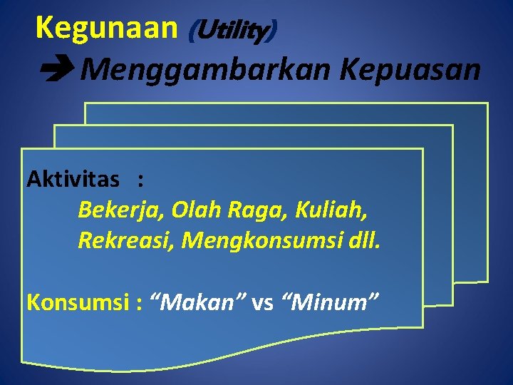 Kegunaan (Utility) Menggambarkan Kepuasan Aktivitas : Bekerja, Olah Raga, Kuliah, Rekreasi, Mengkonsumsi dll. Konsumsi