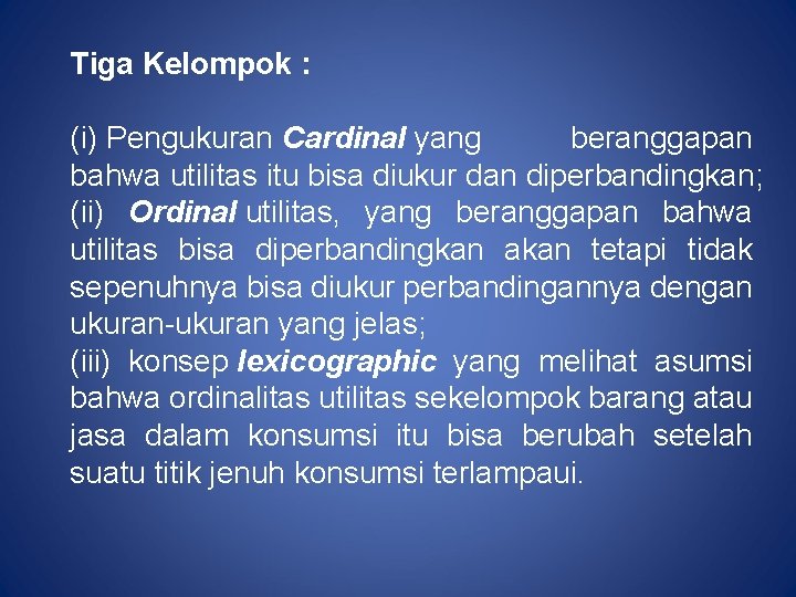 Tiga Kelompok : (i) Pengukuran Cardinal yang beranggapan bahwa utilitas itu bisa diukur dan