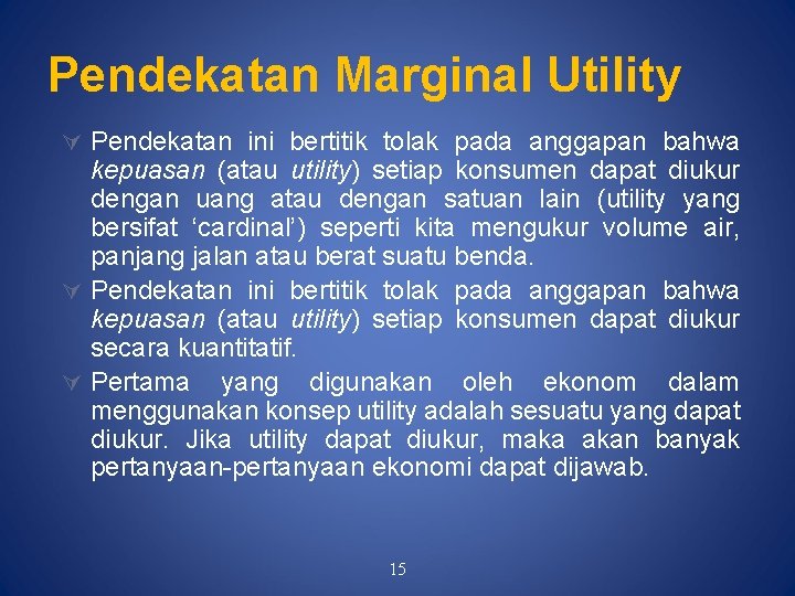 Pendekatan Marginal Utility Pendekatan ini bertitik tolak pada anggapan bahwa kepuasan (atau utility) setiap