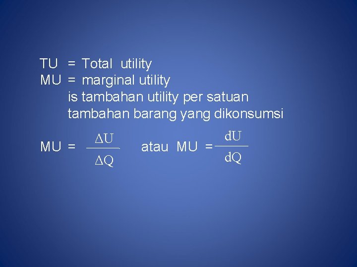 TU = Total utility MU = marginal utility is tambahan utility per satuan tambahan