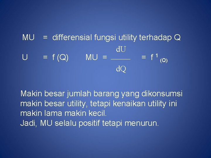 MU U = differensial fungsi utility terhadap Q d. U = f (Q) MU