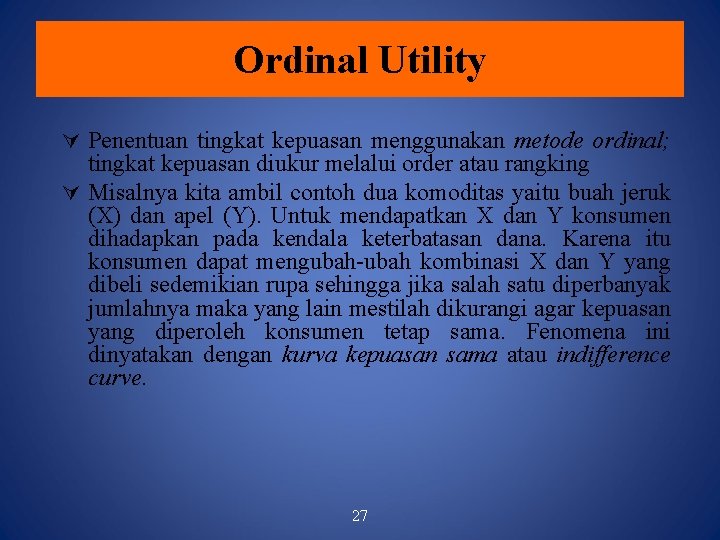 Ordinal Utility Penentuan tingkat kepuasan menggunakan metode ordinal; tingkat kepuasan diukur melalui order atau