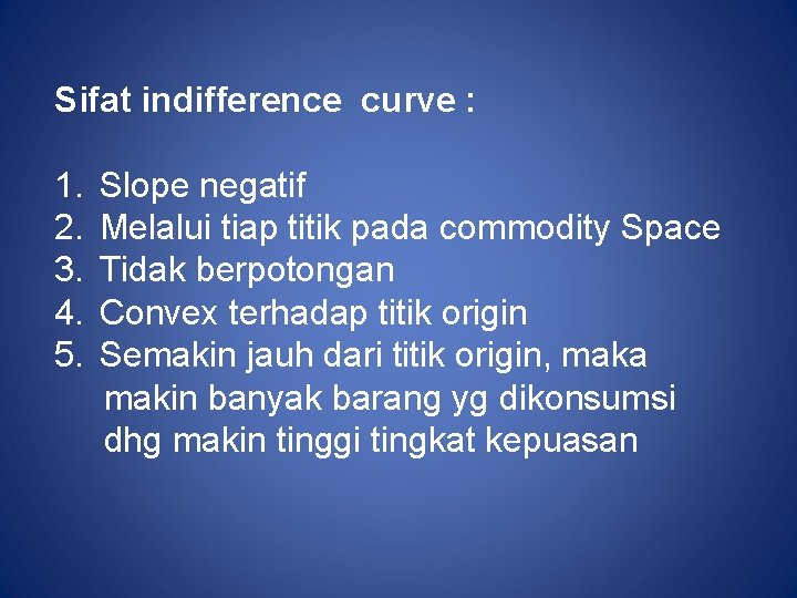 Sifat indifference curve : 1. Slope negatif 2. Melalui tiap titik pada commodity Space