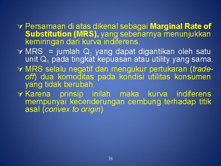  Persamaan di atas dikenal sebagai Marginal Rate of Substitution (MRS), yang sebenarnya menunjukkan