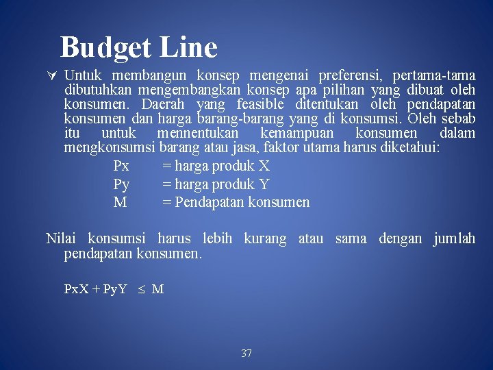 Budget Line Untuk membangun konsep mengenai preferensi, pertama-tama dibutuhkan mengembangkan konsep apa pilihan yang