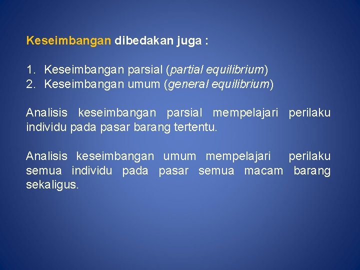 Keseimbangan dibedakan juga : 1. Keseimbangan parsial (partial equilibrium) 2. Keseimbangan umum (general equilibrium)