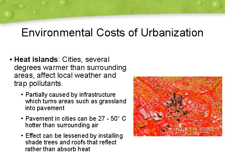 Environmental Costs of Urbanization • Heat islands: Cities, several degrees warmer than surrounding areas,