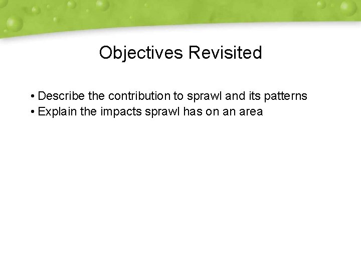 Objectives Revisited • Describe the contribution to sprawl and its patterns • Explain the