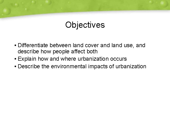 Objectives • Differentiate between land cover and land use, and describe how people affect