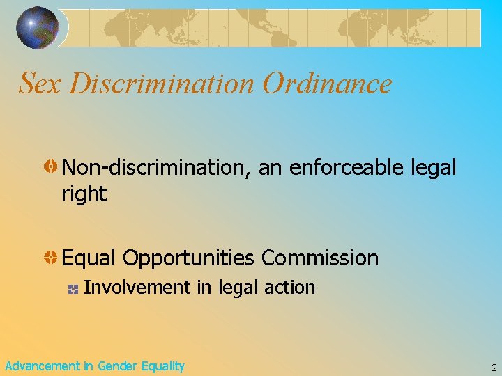 Sex Discrimination Ordinance Non-discrimination, an enforceable legal right Equal Opportunities Commission Involvement in legal Sex Discrimination Ordinance Non-discrimination, an enforceable legal right Equal Opportunities Commission Involvement in legal