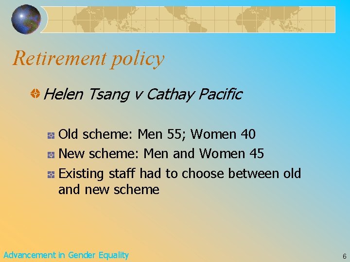 Retirement policy Helen Tsang v Cathay Pacific Old scheme: Men 55; Women 40 New Retirement policy Helen Tsang v Cathay Pacific Old scheme: Men 55; Women 40 New