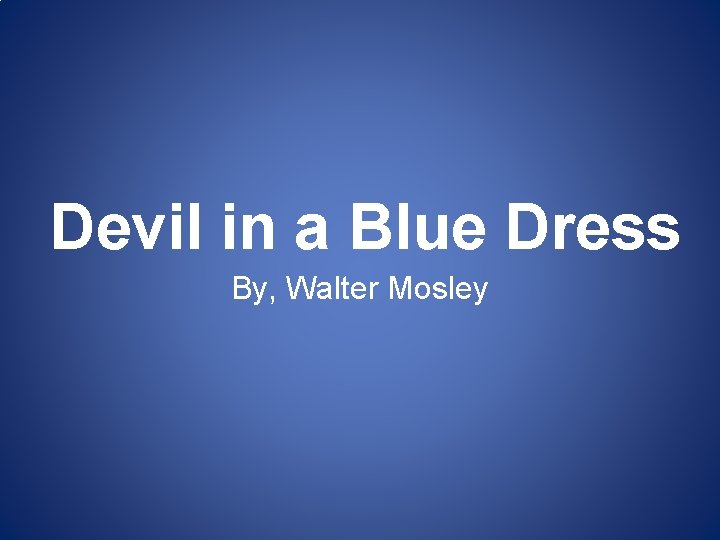 Devil in a Blue Dress By, Walter Mosley 