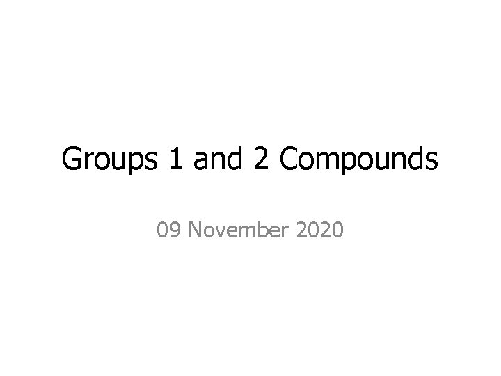 Groups 1 and 2 Compounds 09 November 2020 