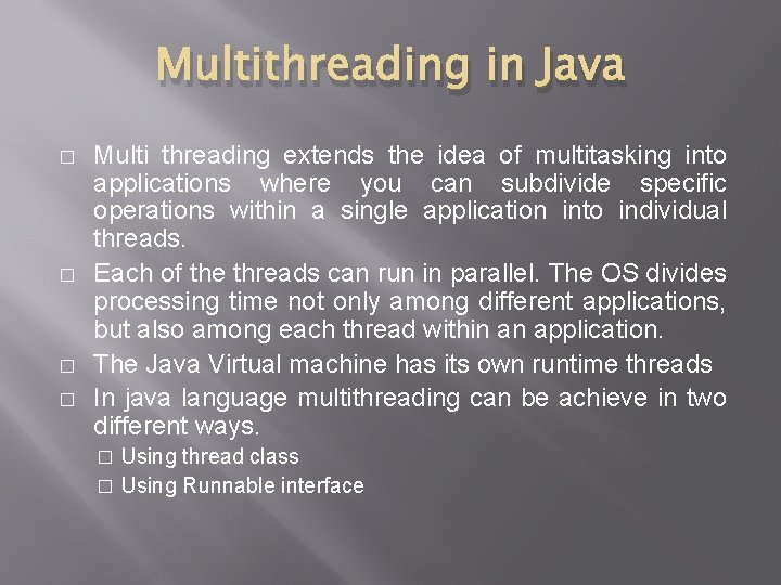 Multithreading in Java � � Multi threading extends the idea of multitasking into applications