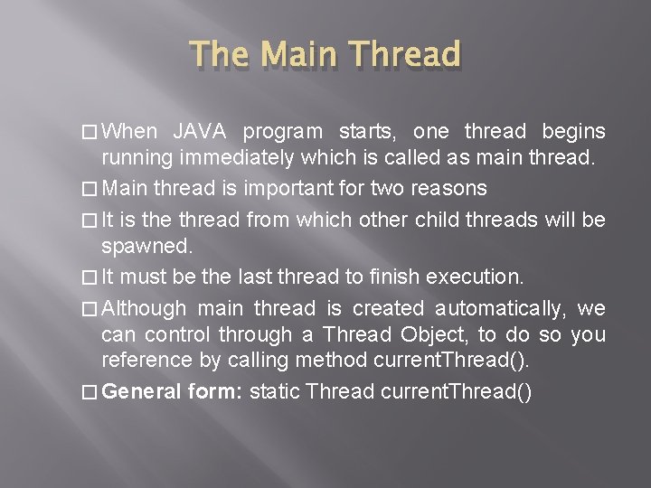 The Main Thread � When JAVA program starts, one thread begins running immediately which