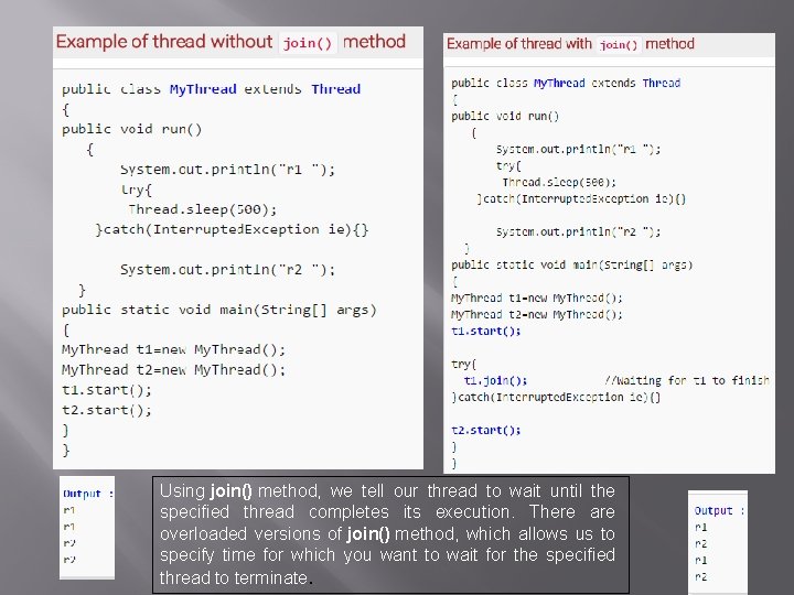 Using join() method, we tell our thread to wait until the specified thread completes