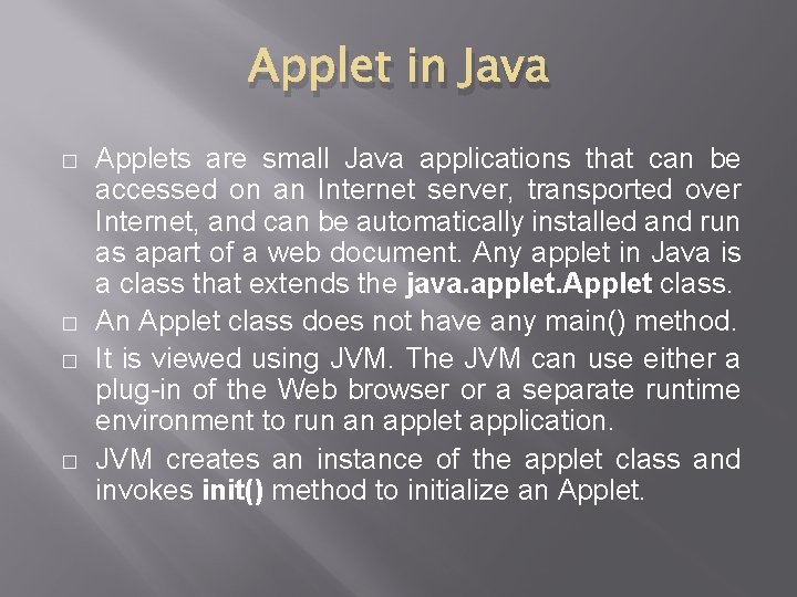 Applet in Java � � Applets are small Java applications that can be accessed