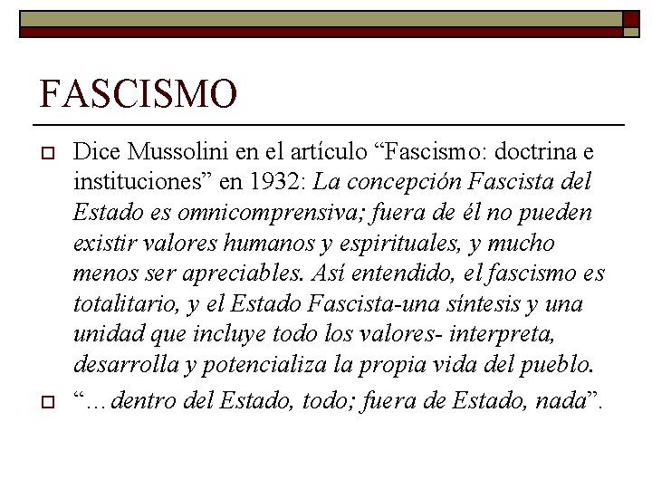 FASCISMO o o Dice Mussolini en el artículo “Fascismo: doctrina e instituciones” en 1932: