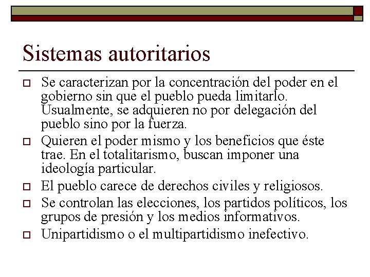 Sistemas autoritarios o o o Se caracterizan por la concentración del poder en el