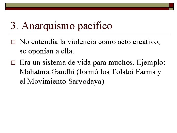 3. Anarquismo pacífico o o No entendía la violencia como acto creativo, se oponían 3. Anarquismo pacífico o o No entendía la violencia como acto creativo, se oponían