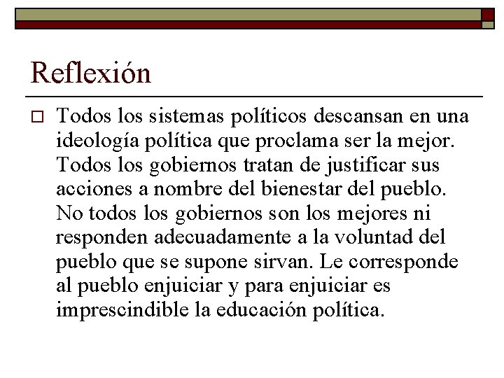 Reflexión o Todos los sistemas políticos descansan en una ideología política que proclama ser