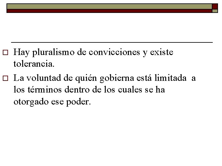 o o Hay pluralismo de convicciones y existe tolerancia. La voluntad de quién gobierna