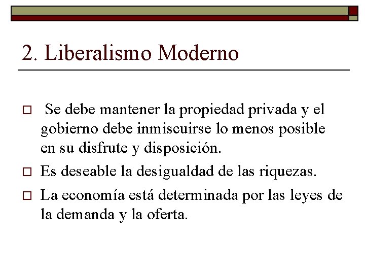 2. Liberalismo Moderno o Se debe mantener la propiedad privada y el gobierno debe