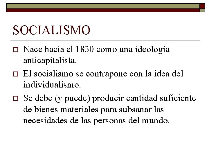 SOCIALISMO o o o Nace hacia el 1830 como una ideología anticapitalista. El socialismo