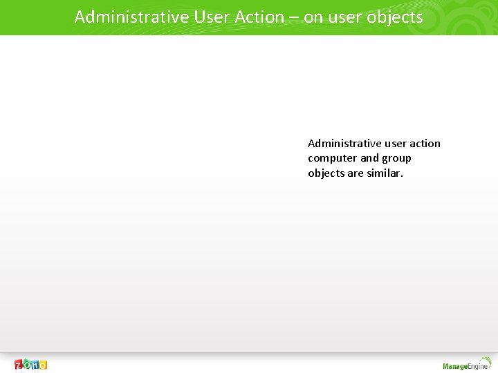 Administrative User Action – on user objects Administrative user action computer and group objects