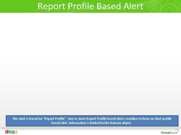 Report Profile Based Alert This alert is based on “Report Profile”. One or more
