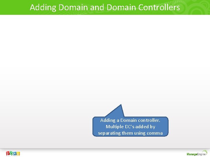 Adding Domain and Domain Controllers Adding a Domain controller. Multiple DC’s added by separating